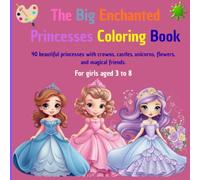 THE BIG ECHANTED PRINCESSES COLORING BOOK: 40 beautiful princesses with crowns, castles, unicorns, flowers, and magical friends.