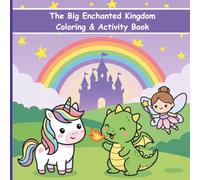 The Big Enchanted Kingdom Coloring and Activity Book: 100+ Whimsical Pages of Unicorns, Dragons and Fairies with Mazes, Word Search, Spot the Difference and More for Kids Ages 4-8