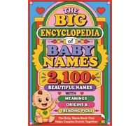 The Big Encyclopedia of Baby Names: 2,100+ Beautiful Names with Meanings, Origins & Trending Picks - The Baby Name Book That Helps Couples Decide Together