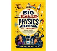 The Big Encyclopedia of Physics in a Minute for Curious Kids