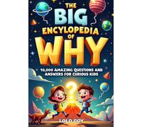 The Big Encyclopedia of Why: 10,000 Amazing Questions and Answers for Curious Kids (The Big Encyclopedia of Why Series)