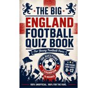 The Big England Football Quiz Book for Kids: 100 Questions, 10 Rounds & a World Cup Bonus Round - The Ultimate England Football Trivia Book for Kids Ages 8-12