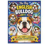The Big English Bulldog Coloring Book: 50 Cute, Funny, & Adorable Bulldog Adventures!