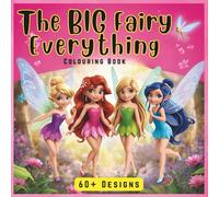 The BIG Fairy Everything Colouring Book: 60+ Cute & Magical Fairy Colouring Designs for Kids Ages 4-12: Fun, Easy & Enchanted Pages for Girls and Boys