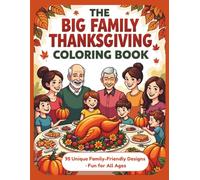 The Big Family Thanksgiving Coloring Book: 95 Fun and Festive Designs for Kids, Teens, and Adults · Turkeys, Pumpkins, Feasts, Mandalas, and More!