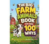 The Big Farm Animals Book for Kids: 100 Whys, Full-Color Illustrated Facts, Quiz Activities & Trivia About Our Barnyard Friends (Big Books for Smart Kids)