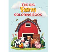 The Big Farm Coloring Book: Cute Farm Animals Activity Book for Kids Ages 4-8: Fun Tractor, Barnyard, and Country Life Coloring Pages for Toddlers, Preschoolers, Boys, and Girls