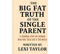 The Big Fat Truth of the Single Parent: A Journal for the Woman Who Was Told She’s Too Much: