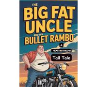 The Big Fat Uncle and His Bullet Rambo: A Tall Tale: Hilarious Tall Tale of Friendship, Fun, and Village Memories - A Feel-Good Humorous Fiction Story of Childhood Nostalgia, Village Life, Love, Laughter, and Adventure with Heart, Humor, and Timeless Joy