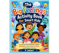 The Big Feelings Activity Book for Smart Kids: Fun Screen-Free Activities to Build Confidence, Calm, Focus, Kindness, and Problem-Solving