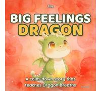 The Big Feelings Dragon: A Calm-Down Story About Anger, Worry, and Big Emotions and the Dragon Breaths That Help Kids Feel Better (Caregiver Data Series)