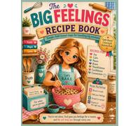 The Big Feelings Recipe Book: Faith-Based Tools for Anxiety, Confidence, Friendship, Worry, and Big Emotions for girls 8-10
