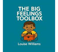 The Big Feelings Toolbox: A Kid-Friendly Guide to Big Emotions