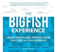 The Big Fish Experience: Create Memorable Presentations That Reel In Your Audience (BUSINESS BOOKS)
