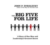The Big Five For Life: A Story Of One Man And Leadership S Greatest Se