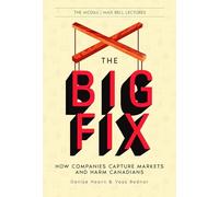 The Big Fix: How Companies Rig Markets and Hurt Canadians: 2 (McGill Max Bell Lectures, 2)