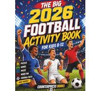 The Big Football Activity Book For Kids 6-12: 100+ Fun Colouring Pages, Word Search, Maze, Facts, Quiz, Crossword and More