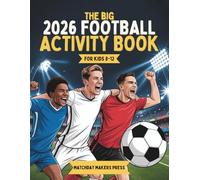 The Big Football Activity Book For Kids 6-12: Over 100+ Fun Colouring Pages, Word Search, Maze, Facts, Quiz, Crossword and More