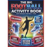 The Big Football Activity Book - For Teens and Adults: A Massive Fun Collection of Logic Puzzles, Word Games, Colouring and Design Activities for Fans (World Explorer Activity Books)