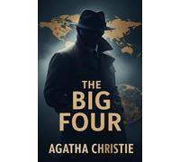 The Big Four: An International Espionage Thriller Featuring Hercule Poirot’s Greatest Challenge