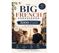 The Big French Phrasebook - 3000 Sentences in Context: A1 - B2 Levels - Vocabulary Builder
