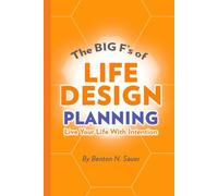 The BIG F's of Life Design Planning: Live your life with Intention