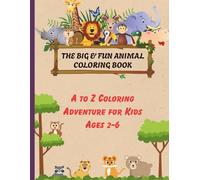 The Big & Fun Animal Coloring Book: A to Z Coloring Adventure For Kids Ages 2-6: Cute and Easy Alphabet Animals Activity Book for Toddlers, Preschoolers, Boys & Girls
