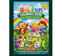 The Big Fun Coloring Book for Toddlers and Kids: Easy & Educational Coloring Pages for Boys and Girls Ages 3-6 | Early Learning, Animals, Shapes, and Endless Creativity!