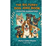 The Big Furry Dog Joke Book - Laughter Guaranteed! (English Edition): A laugh-out-loud collection of over 300 hilarious dog jokes, silly stories, and ... heart of life with our four-legged friends.