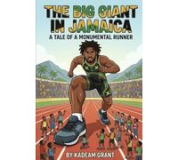 THE BIG GIANT IN JAMAICA A Tale of a Monumental Runner Part Two of The Boy Who Loved to Run