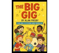 The Big Gig: Book One of the School Band Chronicles