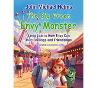 The Big Green Envy Monster: Lerig Learns How Envy Can Hurt Feeling and Friendships (Brother and Sister, Yob and Lerig, Learn Important Lessons About Life)