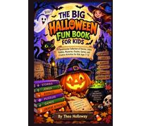 The Big Halloween Fun Book For Kids: A Spooktacular Collection of Stories, Jokes, Riddles, Mysteries, Puzzles, Games, and Creative Activities for Kids Ages 7-12
