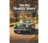 The Big Healey Story: A Six-Cylinder Brand History from Birth to Legacy
