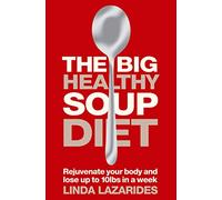 The Big Healthy Soup Diet: Nourish Your Body and Lose up to 10lbs in a Week