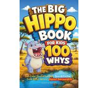 The Big Hippo Book for Kids: 100 Whys, Full-Color Illustrated Facts, Quiz Activities & Trivia About Nature's Hippest Heavyweights (Big Books for Smart Kids)