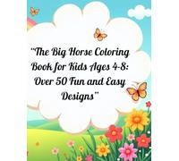 The Big Horse Coloring Book for Kids Ages 4-8: Over 50 Fun and Easy Horse Designs to Color - Perfect for Children Who Love Horses