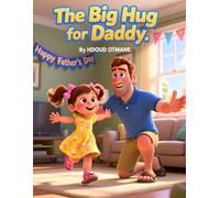 The Big Hug for Daddy: A Sweet Father’s Day Picture Book for Kids Ages 3-5 About Love, Family, and the Perfect Gift