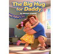 The Big Hug for Daddy: A Sweet Father’s Day Picture Book for Kids Ages 3-5 About Love, Family, and the Perfect Gift (Little Moments with Daddy)