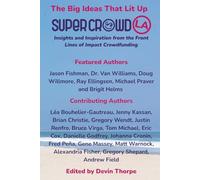 The Big Ideas That Lit Up SuperCrowdLA: Insights and Inspiration from the Front Lines of Impact Crowdfunding
