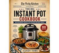 The Big Instant Pot Cookbook: 800 Foolproof, Quick & Easy Recipes for Busy People