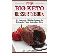 The Big Keto Desserts Book: 75+ Low-Carb, High-Fat Desserts for Ketogenic, Paleo, Gluten-Free Diets (Keto recipes)