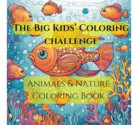 The Big Kids’ Coloring hallenge: Animals & Nature Coloring Book