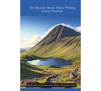The Big Lake District Hikers Walking Journal Notebook: 25 Beautiful Full-Colour Lake District Illustrations Inside, 175 Premium Quality Pages.