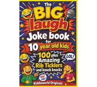 The BIG laugh Joke book for 10 year old kids: 100 plus Amazing Rib Ticklers and knock knocks
