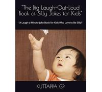 "The Big Laugh-Out-Loud Book of Silly Jokes for Kids": "A Laugh-a-Minute Joke Book for Kids Who Love to Be Silly!"