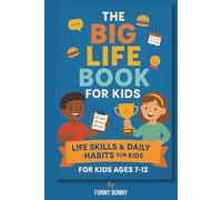 The Big Life Book for Kids: Life Skills & Daily Habits for Kids Ages 7-12 | 101 Life Skills Every Kid Should Know | 110 pages 6x9 inches