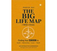 The Big Life Map: I Wish I Knew: Finding Your Sukoon in Health, Relationships, Career and Wealth