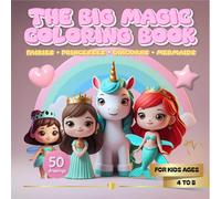 THE BIG MAGIC COLORING BOOK: Dive into 50 magical illustrations-fairies, princesses, unicorns & mermaids-for hours of coloring fun.