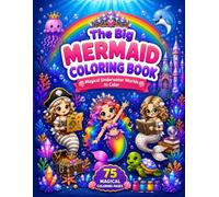 The Big Mermaid Coloring Book: 75 Magical Coloring Pages with Mermaids, Ocean Animals, Crystal Castles, Exciting Careers, and Enchanting Underwater Worlds